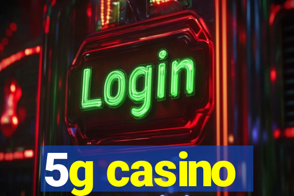 5g casino